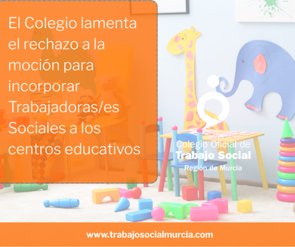 El Colegio Oficial de Trabajo Social de la Región de Murcia lamenta el rechazo a la moción para incorporar Trabajadoras/es Sociales a los centros educativos